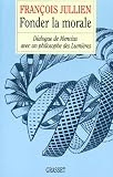 Fonder La Morale Dialogue De Mencius Avec Un Philosophe Des Lumires
