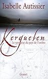 Kerguelen : Le Voyageur Du Pays De L'ombre