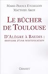 Le bûcher de Toulouse : D'Alègre à Baudis : histoire d'une mystification