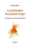 La Civilisation Du Poisson Rouge: Petit Trait%C3%A9 Sur Le March%C3%A9 De L'attention