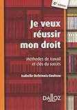 Je Veux R%C3%A9ussir Mon Droit : M%C3%A9thodes De Travail Et Cl%C3%A9s Du Succ%C3%A8s