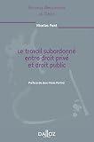 Le Travail Subordonn Entre Droit Priv Et Droit Public Volume 85 Nouvelle Bibliothque De Thses