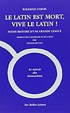 Le Latin Est Mort, Vive Le Latin !: Petite Histoire D'une Grande Langue
