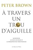 %C3%A0 Travers Un Trou D'aiguille: La Richesse, La Chute De Rome Et La Formation Du Christianisme