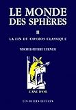 Le Monde Des Sph%C3%A8res Ii. La Fin Du Cosmos Classique: Ii. La Fin Du Cosmos Classique