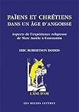 Pa%C3%AFens Et Chr%C3%A9tiens Dans Un %C3%A2ge D'angoisse. Aspects De L Exp%C3%A9rience Religieuse De Marc Aur%C3%A8le %C3%A0 Constantin