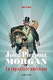 John Pierpont Morgan Un Capitaliste Amricain