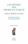 Les Épîtres des Frères en Pureté (Rasā'il Ikhwān al-ṣafā). Mathématique et philosophie