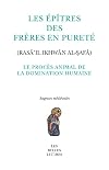Les Épîtres des Frères en Pureté (Rasā'il Ikhwān al-ṣafā). Le Procès Animal de la Domination Humaine