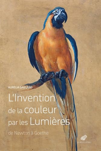 L'invention de la couleur par les Lumières - De Newton à Goe