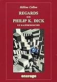 Regards Sur Philip K. Dick (nouvelle %C3%A9dition): Le Kal%C3%A9dickoscope