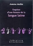 Esquisse D'une Histoire De La Langue Latine