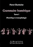 Grammaire Hom%C3%A9rique. Tome I: Phon%C3%A9tique Et Morphologie