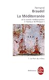 La M&eacute;diterran&eacute;e et le monde m&eacute;diterran&eacute;en &agrave; l'&eacute;poque de Philippe II, tome 1 : La Part du milieu