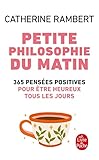 Petite Philosophie Du Matin : 365 Pens%C3%A9es Positives Pour %C3%AAtre Heureux Tous Les Jours