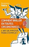 Comment Briller En Toutes Circonstances: L'art De Pipoter, Mode D'emploi !