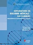 Explorations En Biochimie M%C3%A9dicale : Cas Cliniques : Interpr%C3%A9tations Et Orientations Diagnostiques
