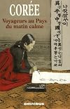 Corée : Voyageurs au Pays du matin calme, Récits de voyage 1788-1938