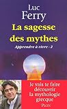 Apprendre à vivre. 2, La sagesse des mythes