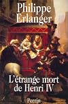 L'Étrange mort de Henri IV : Ou les Jeux de l'amour et de la guerre