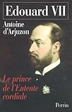 Edouard Vii 18411910 Le Prince De Lentente Cordiale