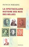La spectaculaire histoire des rois des Belges