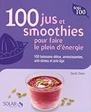 100 Jus Et Smoothies Pour Faire Le Plein Denergie