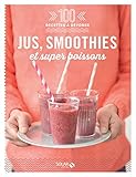 Jus, Smoothies Et Super Boissons   100 Recettes %C3%A0 D%C3%A9vorer