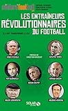 Les Entra%C3%AEneurs R%C3%A9volutionnaires Du Football