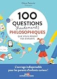 100 questions (hautement) philosophiques que vous posent vos enfants