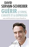 Gu%C3%A9rir Le Stress, L'anxi%C3%A9t%C3%A9, La D%C3%A9pression Sans M%C3%A9dicaments, Ni Psychanalyse