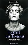La Cite Des Tenebres T03 Le Miroir Mortel