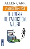 La Mthode Simple Pour Se Librer De Laddiction Au Jeu