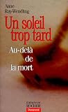 Un Soleil Trop Tard Audel De La Mort
