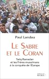 Le sabre et le Coran : Tariq Ramadan et les Freres musulmans a la conquete de l'Europe