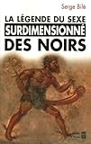 La Lgende Du Sexe Surdimensionn Des Noirs