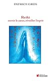 Reiki : Ouvrir Le Coeur Et Eveiller L'esprit