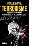 Terrorisme : mensonges politiques et strat&eacute;gies fatales de l'Occident