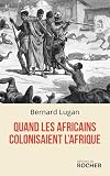 Quand les Africains colonisaient l'Afrique