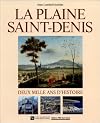 La Plaine Saint-Denis: deux mille ans d'histoire