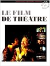 Le film de théâtre: Études et témoignages de François Albéra ... [et al.] (Arts du spectacle. Spectacles, histoire, société) (French Edition)