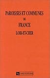 Paroisses Et Communes De France : Dictionnaire D'histoire Administrative Et D%C3%A9mographique, Num%C3%A9ro 41 : Loir Et Cher