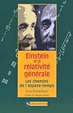 Einstein Et La Relativit%C3%A9 G%C3%A9n%C3%A9rale : Les Chemins De L'espace Temps