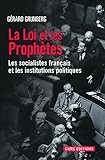 La Loi Et Les Proph%C3%A8tes. Les Socialistes Fran%C3%A7ais Et Les Institutions Politiques (1789 2013)