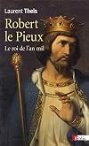 Robert le Pieux: le roi de l'an mil