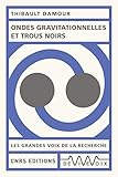 Ondes Gravitationnelles Et Trous Noirs