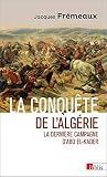 La Conqute De Lalgrie La Dernire Campagne Dabd Elkader