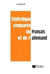 Stylistique comparée du français et de l'allemand: Essai de représentation linguistique comparée et étude de traduc