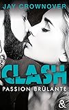 Clash T1 : Passion Br%C3%BBlante: Apr%C3%A8s Marked Men, La Nouvelle S%C3%A9rie New Adult De Jay Crownover