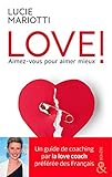 Love ! Aimez Vous Pour Aimer Mieux: Le Guide De Coaching Amoureux Par La Love Coach Tv Pr%C3%A9f%C3%A9r%C3%A9e Des Fran%C3%A7ais